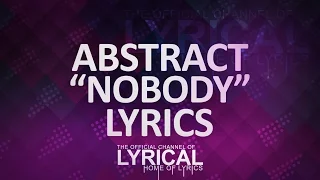 Abstract - Nobody (ft. RoZe) (Prod by Drumma Battalion) Lyrics