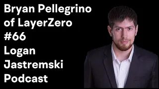 Bryan Pellegrino | Co-Founder & CEO of LayerZero | Bringing Interoperability to the masses | EP #66