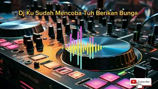 DJ KU SUDAH MENCOBA TUK BERIKAN BUNGA-ORANG YANG SALAH VIRAL TIKTOK FULLBAS #tiktok #viral #dj #fyp