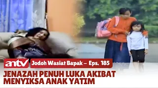 Ganjaran Pahit yang Diterima Penyiksa Anak Yatim | Jodoh Wasiat Bapak | Eps 185