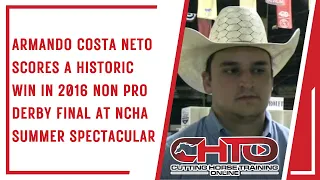 Armando Costa Neto Scores A Historic Win in 2016 Non Pro Derby Final at NCHA Summer Spectacular
