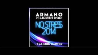ARMANO VS LAURENT WOLF FEAT. ERIC CARTER - NO STRESS 2K14 (RADIO EDIT)