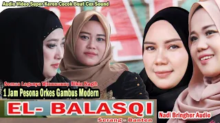 LAGU LAGU PILIHAN TERPOPULER | Satu Jam Bareng ORKES GAMBUS MODERN EL - BALASQI Serang - Banten