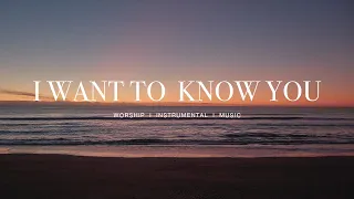 I Want to Know You - Upperroom | Instrumenal Worship | Soaking Music