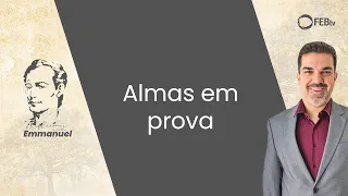 Almas em Prova | Reflexões com Emmanuel - Saulo Cesar