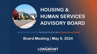 Longmont Housing and Human Services Advisory Board Meeting May 9, 2024