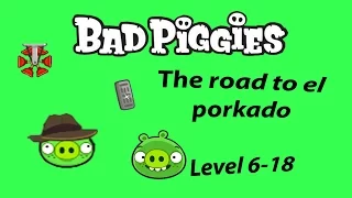 Bad Piggies Level 6-18 The road to el porkado 3 Stars Walkthrough [HD]