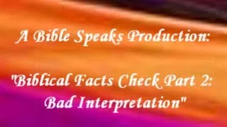 IOG Bible Speaks Lesson - "Biblical Facts Check Part 2 - Bad Interpretation"