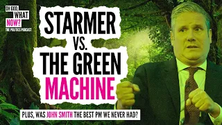 Starmer vs. The Green Machine | Oh God, What Now?