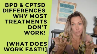 BPD & CPTSD – Differences – Why Most Treatments Don’t Work! WHAT DOES WORK FAST!!