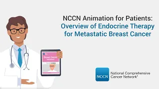 NCCN Animation for Patients: Overview of Endocrine Therapy for Metastatic Breast Cancer