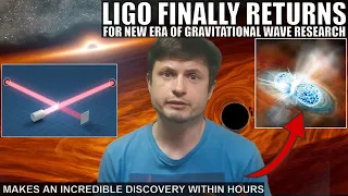 After 3 Years of Hiatus, LIGO Is Finally Back! New Era For Gravitational Waves