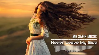 MR SAFIR MUSIC - NEVER LEAVE MY SIDE (Romanian Music)