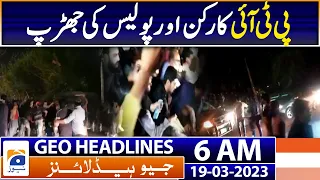 Geo News Headlines 6 AM | Zaman Park - Clash between PTI worker and police | 19th March 2023