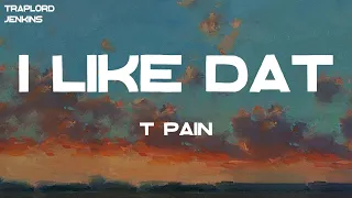 T-Pain - I Like Dat (Lyrics)