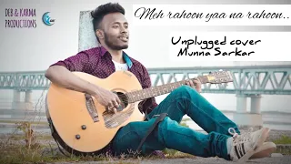 Main Rahoon Ya Na Rahoon | Unplugged Cover by Munna Sarkar