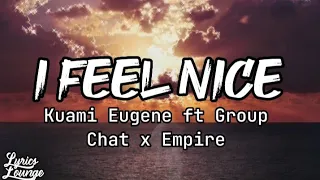 KUAMI EUGENE ft GROUP CHAT x EMPIRE - I FEEL NICE (lyrics video)