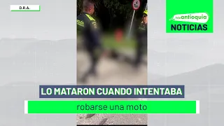 Lo mataron cuando intentaba robarse una moto - Teleantioquia Noticias