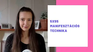 5x55 manifesztációs technika - Vonzás Törvénye, Tudatos Teremtés