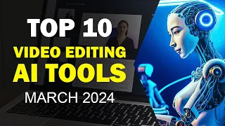 The Top 10 AI video editing tools for March 2024