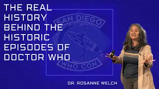 The Real History Behind the Historic Episodes of Doctor Who with Dr. Rosanne Welch - SD Who Con 2023