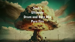Sush's Ultimate Drum and Bass Mix - Pure Fire