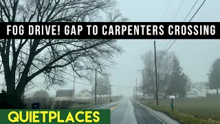 Lancaster County Foggy Drive! Gap to Carpenters Crossing!