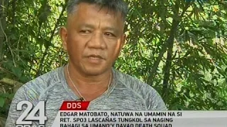 24 Oras: Edgar Matobato, natuwa na umamin na si Ret. SPO3 Lascañas