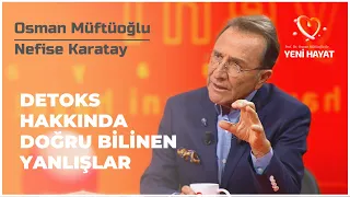 Detoks Hakkında Doğru Bilinen Yanlışlar | Osman Müftüoğlu ile Yeni Hayat