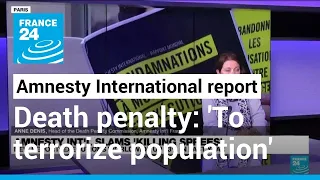Amnesty International: Death penalty a tool used 'to terrorize the population' • FRANCE 24 English