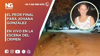 NGFEDERAL  -  EL PEOR FINAL PARA JOHANA GONZÁLEZ  -  EN VIVO EN LA ESCENA DEL CRIMEN