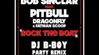 Bob Sinclar Feat. Pitbull, Dragonfly & Fatman Scoop - Rock the Boat (DJ B-Boy Party Remix)