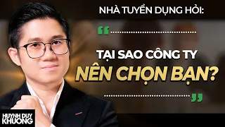 "Tại Sao Anh/Chị Phải Chọn Em?" Đây Là Cách Nhà Tuyển Dụng Trả Lời | Huỳnh Duy Khương