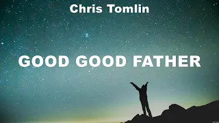 Chris Tomlin - Good Good Father (Lyrics) Hillsong Worship, Chris Tomlin