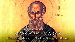 Daily Mass at St. Mary's - Thursday,  May 2, 2024 - 8:00 am