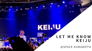 Let Me Know / KEIJU/2021.11.05.FRI@SPACE KUMAMOTO