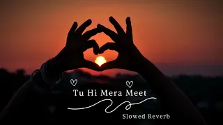 Meet - Arijit Singh Song | Slowed and Reverb | Lofi Mix | Aesthetic Me