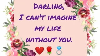 I can't imagine my life without🌹: A Love Letter to My Dearest❤💑