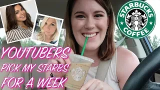 MY FAVORITE YOUTUBERS PICK MY STARBUCKS DRINK FOR A WEEK