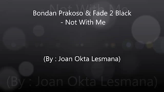 Bondan Prakoso & Fade 2 Black - Not With Me (Lirik/Lirik Video + Terjemahan)