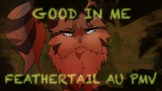 GOOD IN ME || Feathertail AU PMV