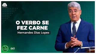 O VERBO SE FEZ CARNE - Hernandes Dias Lopes (0861)