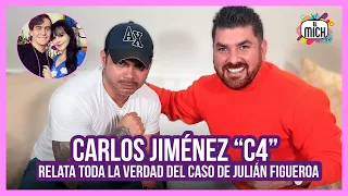 Carlos Jiménez "C4" relata toda la verdad del caso de Julian Figueroa | El Mich Tv