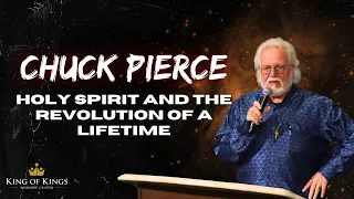 Chuck Pierce: Holy Spirit and the Revolution of a Lifetime