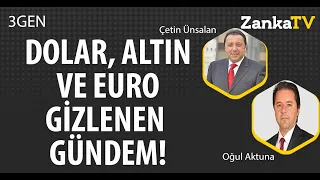 DOLAR EURO ALTIN | GİZLENEN EKONOMİ GÜNDEMİ! | Çetin Ünsalan | Oğul Aktuna | 3GEN