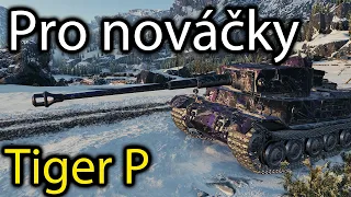 Pro nováčky vhodný - Tiger (P) - World of Tanks