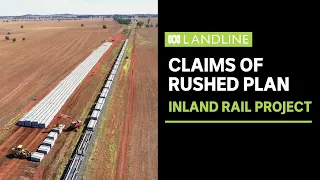 Has rushed planning compromised the Inland Rail project? | ABC News