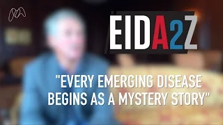 "Every emerging disease begins as a mystery story." –  David Quammen