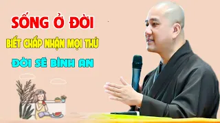 Trong Cuộc Sống Biết Chấp Nhận Tất Cả Đời Sẽ Bình An - Pháp Thoại Thầy Thích Pháp Hòa