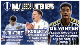 Leeds Eye De Winter | Roberts Permanent Move Interest | Spurs Want Leeds Youth | Struijk & Gyabi Out